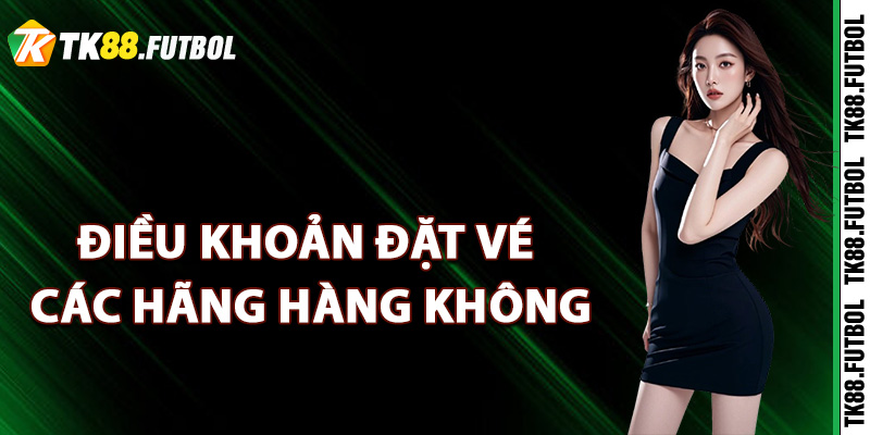 Điều khoản đặt vé các hãng hàng không