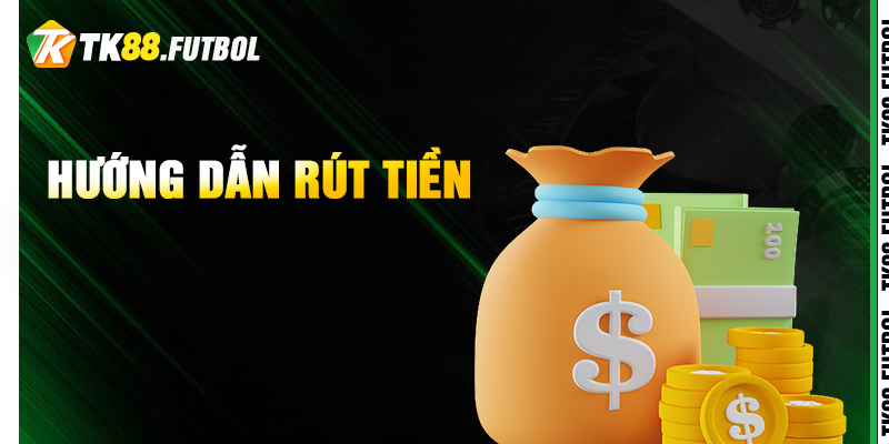 Rút Tiền TK88 – Thao Tác Nhanh Gọn, An Toàn Tuyệt Đối 1 Hướng dẫn rút tiền TK88 an toàn